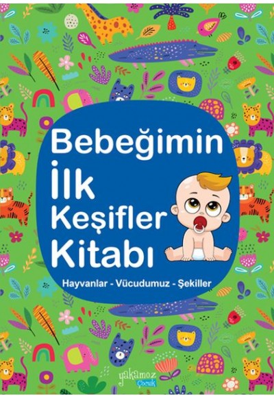 Bebeğimin İlk Keşifler Kitabı - Hayvanlar – Vücudumuz – Şekiller