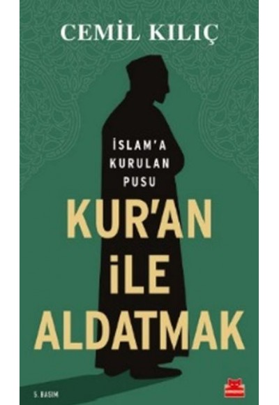 Kur'an İle Aldatmak - İslam’a Kurulan Pusu