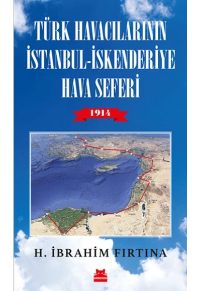 Türk Havacılarının İstanbul - İskenderiye Hava Seferi 1914