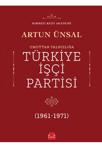 Umuttan Yalnızlığa Türkiye İşçi Partisi 1961 - 1971