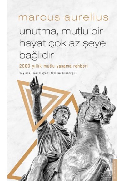 Unutma, Mutlu Bir Hayat Çok Az Şeye Bağlıdır - 2000 Yıllık Mutlu Yaşama Rehberi