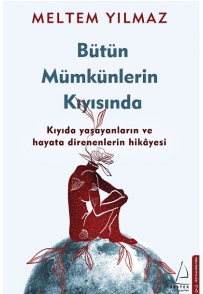 Bütün Mümkünlerin Kıyısında - Kıyıda Yaşayanların ve Hayata Direnenlerin Hikayesi