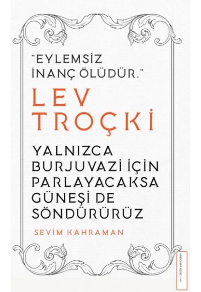 Yalnızca Burjuvazi için Parlayacaksa Güneşi de Söndürürüz / Lev Troçki