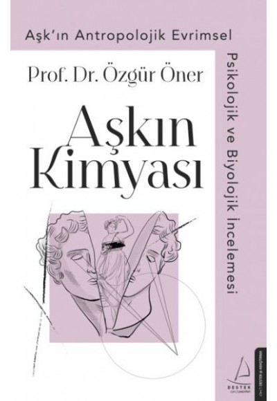 Aşkın Kimyası - Aşk'ın Antropolojik Evrimsel Psikolojik ve Biyolojik İncelemesi