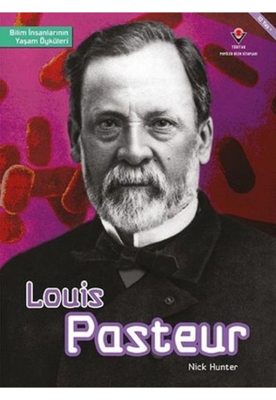 Louis Pasteur - Bilim İnsanlarının Yaşam Öyküleri