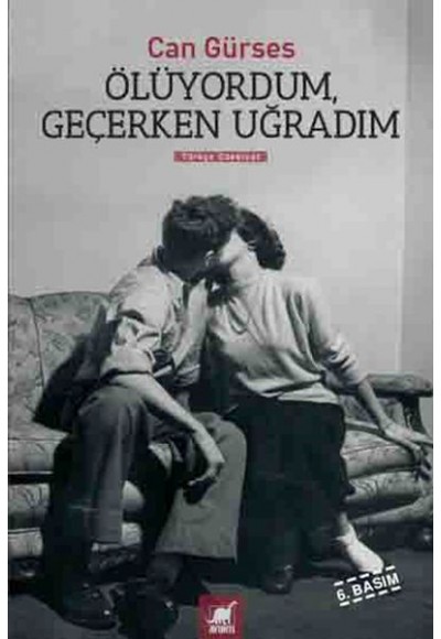 Ölüyordum, Geçerken Uğradım
