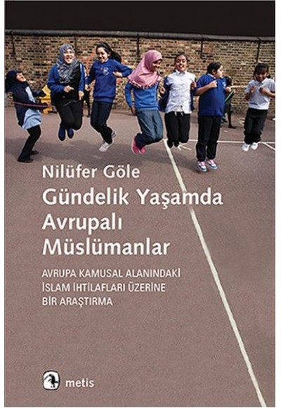 Gündelik Yaşamda Avrupalı Müslümanlar  Avrupa Kamusal Alanındaki İslam?İhtilafları Üzerine Bir?A
