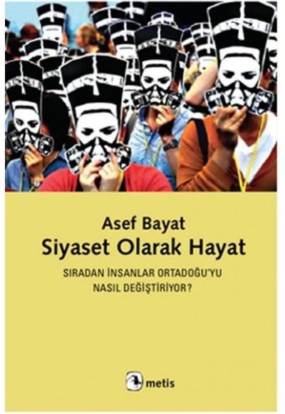 Siyaset Olarak Hayat  Sıradan ınsanlar Ortadoğu’yu Nasıl Değiştiriyor?