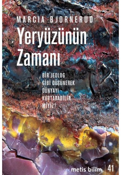 Yeryüzünün Zamanı - Bir Jeolog Gibi Düşünerek Dünyayı Kurtarabilir miyiz?