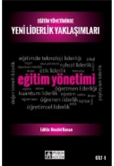 Eğitim Yönetiminde Yeni Liderlik Yaklaşımları Cilt 1