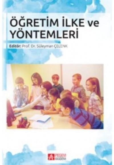 Öğretim İlke ve Yöntemleri (Editör: Süleyman Çelenk)