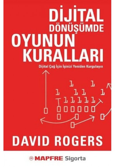 Dijital Dönüşümde Oyunun Kuralları - Dijital Çağ İçin İşinizi Yeniden Kurgulayın