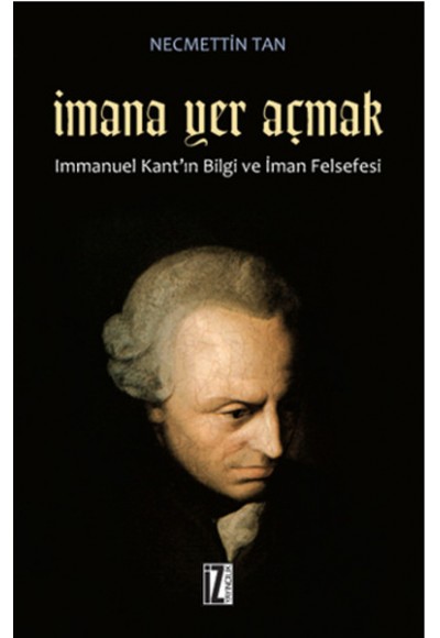 İmana Yer Açmak  Immanuel Kant'ın Bilgi ve İman Felsefesi