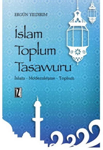 İslam Toplum Tasavvuru  İslam - Modernleşme - Toplum