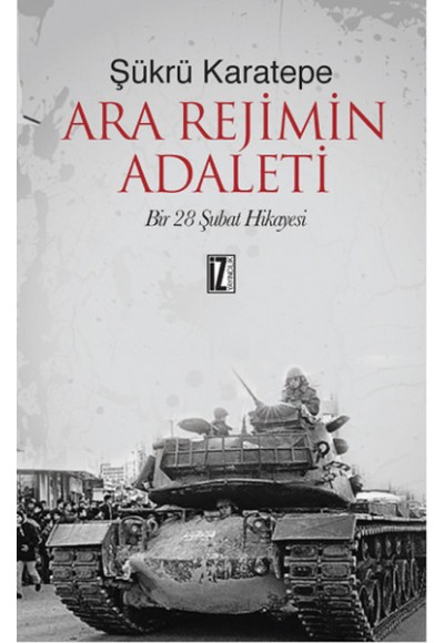 Ara Rejimin Adaleti  Bir 28 Şubat Hikayesi