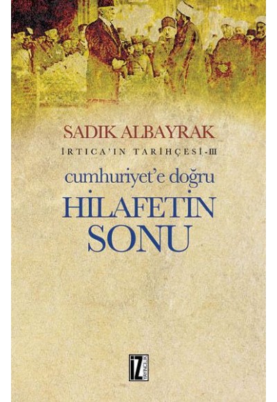 İrtica'ın Tarihçesi 3 - Cumhuriyet'e Doğru Hilafetin Sonu