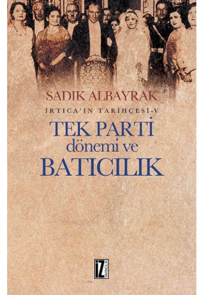 İrtica'ın Tarihçesi 5 -Tek Parti Dönemi ve Batıcılık