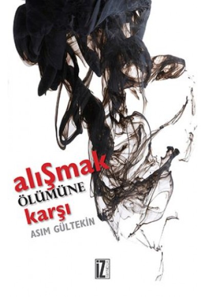 Alışmak Ölümüne Karşı