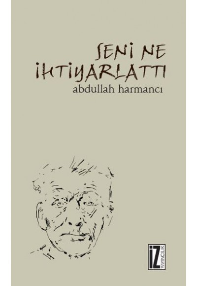 Seni Ne İhtiyarlattı