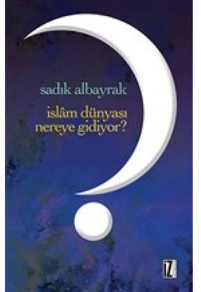 İslam Dünyası Nereye Gidiyor?