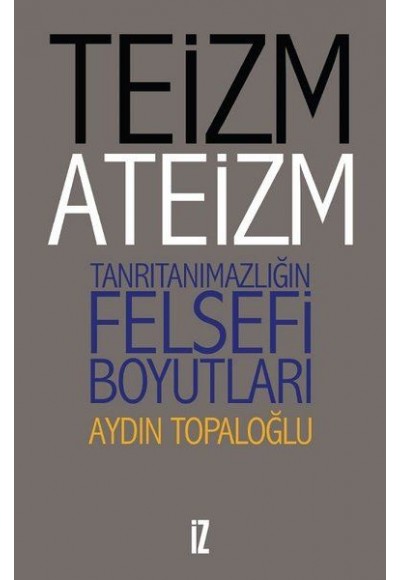 Teizm ve Ateizm - Tanrıtanımazlığın Felsefi Boyutları