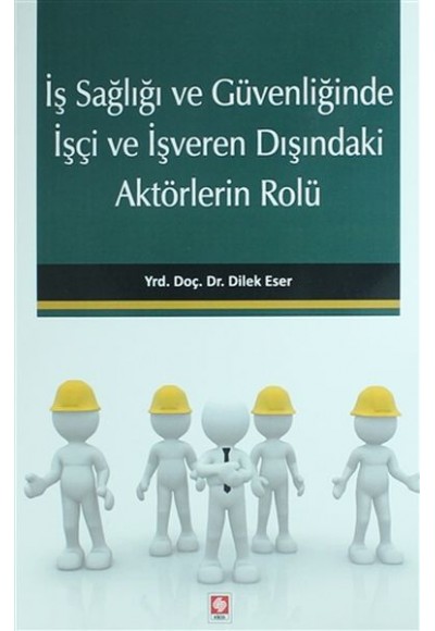 İş Sağlığı ve Güvenliğinde İşçi ve İşveren Dışındaki Aktörlerin Rolü