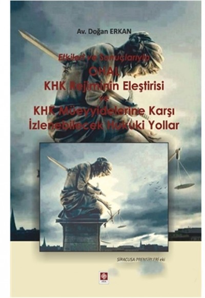 Etkileri ve Sonuçlarıyla OHAL KHK Rejiminin Eleştirisi ve KHK Müeyyidelerine Karşı İzlenebilecek Huk