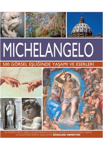 Michelangelo - 500 Görsel Eşliğinde Yaşamı ve Eserleri