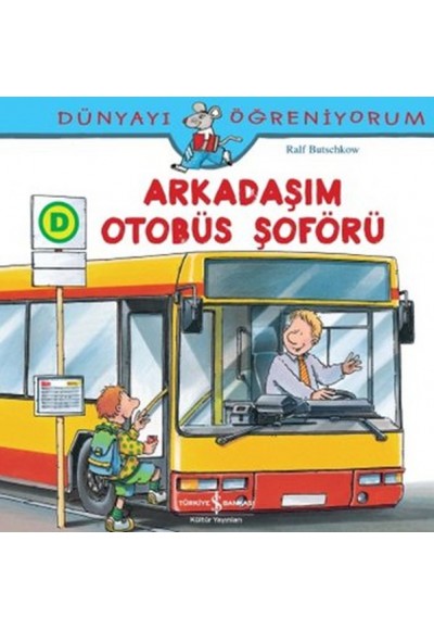 Dünyayı Öğreniyorum - Arkadaşım Otobüs Şoförü