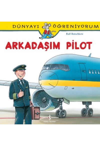 Dünyayı Öğreniyorum - Arkadaşım Pilot