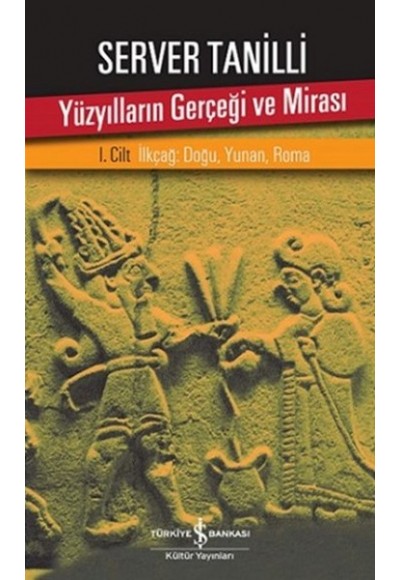 Yüzyılların Gerçeği ve Mirası 1. Cilt - İlkçağ: Doğu, Yunan, Roma