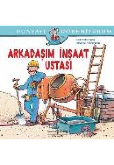 Dünyayı Öğreniyorum - Arkadaşım İnşaat Ustası