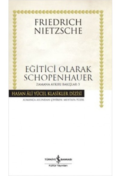 Eğitici Olarak Schopenhauer / Zamana Aykırı Bakışlar 3 (Ciltli)