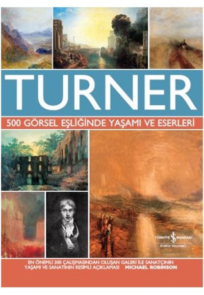 Turner - 500 Görsel Eşliğinde Yaşamı ve Eserleri