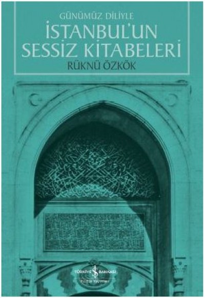 Günümüz Diliyle İstanbul’un Sessiz Kitabeleri