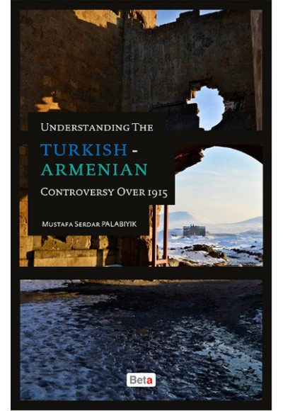 Understanding The Turkish - Armenian Controversy Over 1915
