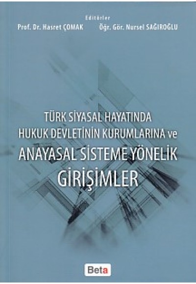 Türk Siyasal Hayatında Hukuk Devletinin Kurumlarına ve Anayasal Sisteme Yönelik Girişimler