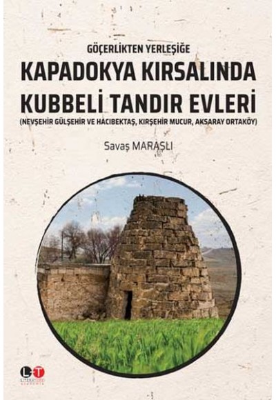 Göçerlikten Yerleşiğe Kapadokya Kırsalından Kubbeli Tandır Evleri