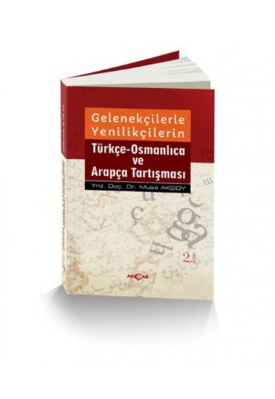 Gelenekçilerle Yenilikçilerin Türkçe Osmanlıca ve Arapça Tartışması