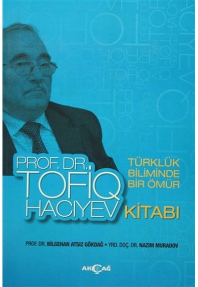 Türklük Biliminde Bir Ömür Prof. Dr. Tofiq Hacıyev Kitabı