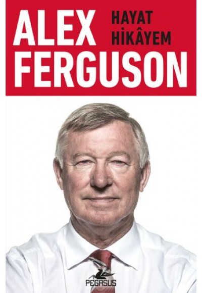 Alex Ferguson: Hayat Hikayem