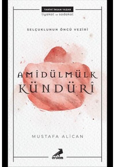 Amîdülmülk Kündürî - Selçukluların Öncü Veziri