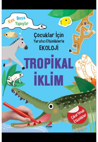 Tropikal İklim - Çocuklar İçin Yaratıcı Etkinliklerle Ekoloji - Kes-Boya-Yapıştır