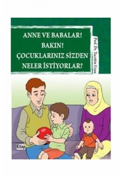 Anne ve Babalar! Bakın! Çocuklarınız  Sizden Neler İstiyorlar?