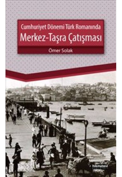 Cumhuriyet Dönemi Türk Romanında Merkez-Taşra Çatışması