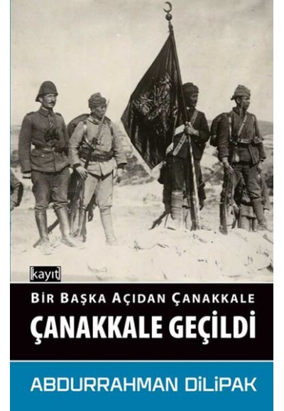 Bir Başka Açıdan Çanakkale - Çanakkale Geçildi