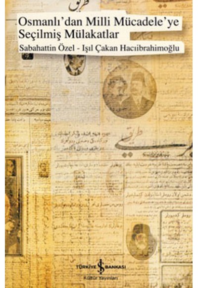 Osmanlı'dan Milli Mücadele'ye Seçilmiş Mülakatlar