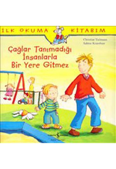 İlk Okuma Kitabım Çağlar Tanımadığı İnsanlarla Bir Yere Gitmez