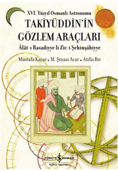 XVI. Yüzyıl Osmanlı Astronomu Takiyüddin'in Gözlem Araçları
