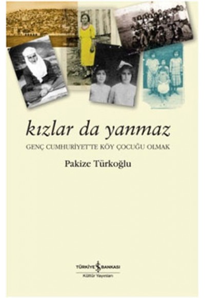 Kızlar da Yanmaz - Genç Cumhuriyette Köy Çocuğu Olmak